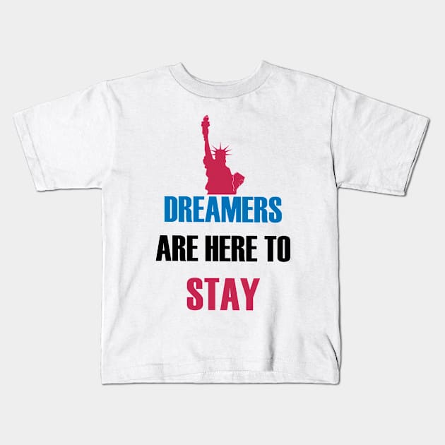 Daca Dreamers Are Here To Stay Kids T-Shirt by lisalizarb